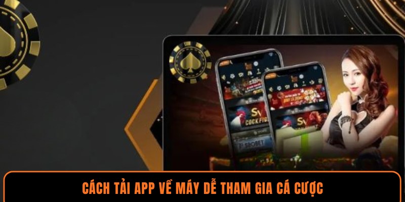Cách tải app về máy dễ tham gia cá cược