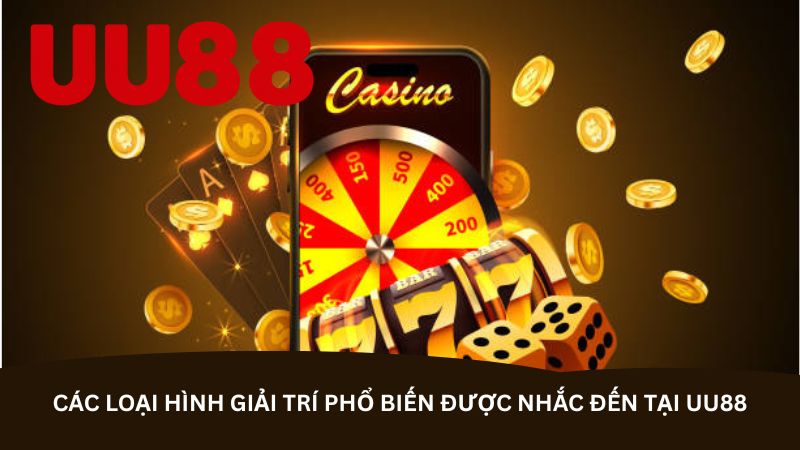Các loại hình giải trí phổ biến được nhắc đến tại UU88