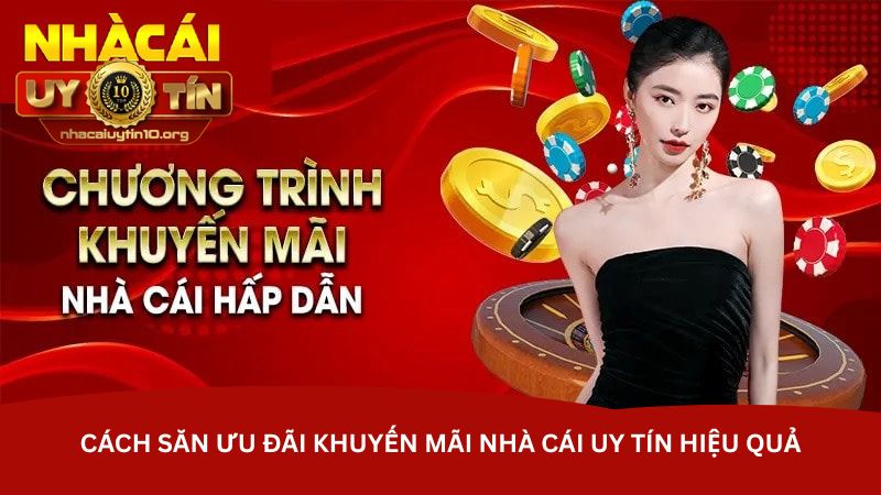 Cách săn ưu đãi khuyến mãi nhà cái uy tín hiệu quả