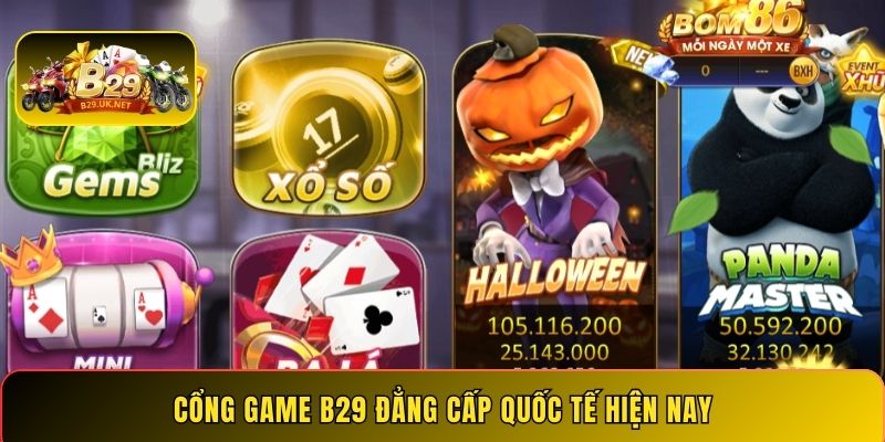 Cổng game B29 đẳng cấp quốc tế hiện nay