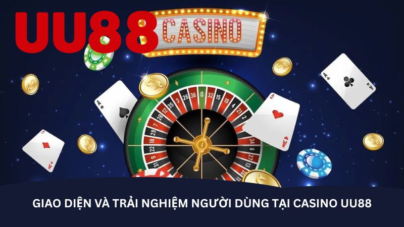 Giao diện và trải nghiệm người dùng tại casino UU88