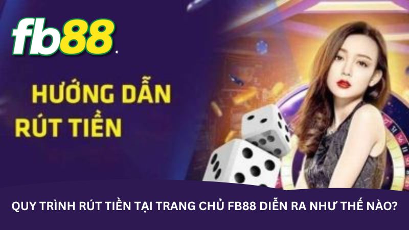 Quy trình rút tiền tại trang chủ FB88 diễn ra như thế nào?