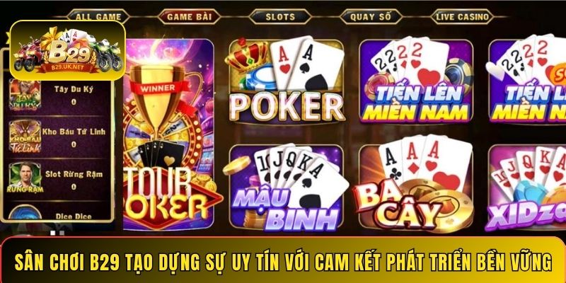 Sân chơi B29 tạo dựng sự uy tín với cam kết phát triển bền vững