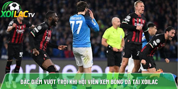 Đặc điểm vượt trội khi hội viên xem bóng đá tại xoilac