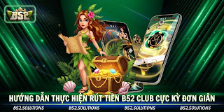 Hướng dẫn thực hiện rút tiền b52 club cực kỳ đơn giản