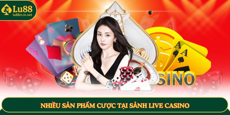 Nhiều sản phẩm cược tại sảnh Live Casino