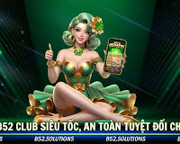 Rút Tiền B52 Club Siêu Tốc, An Toàn Tuyệt Đối Cho Bet Thủ