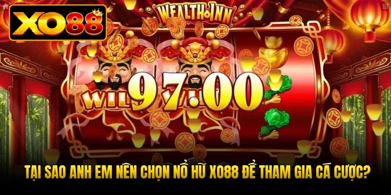Tại sao anh em nên chọn nổ hũ XO88 để tham gia cá cược?