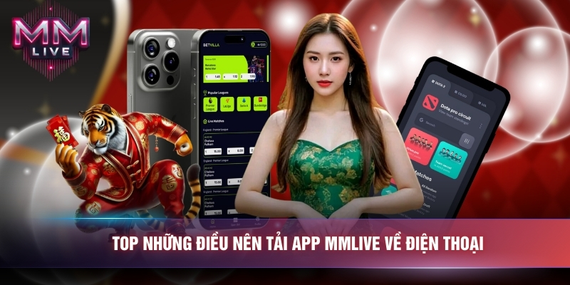 Top những điều nên tải app mmlive về điện thoại