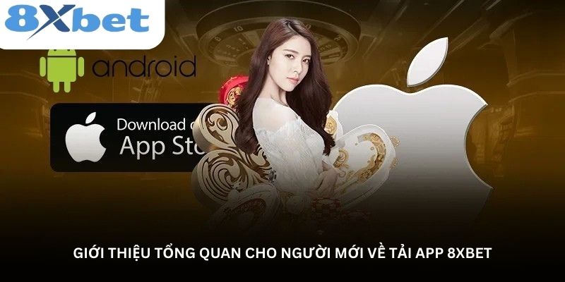 Giới thiệu tổng quan cho người mới về tải app 8xbet