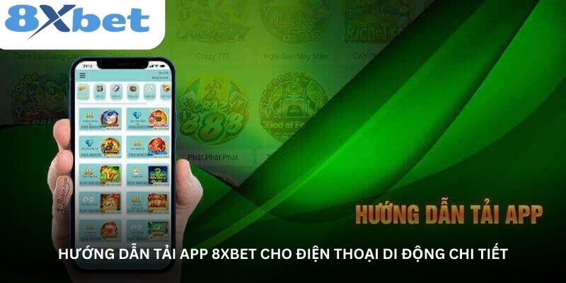 Hướng dẫn tải app 8xbet cho điện thoại di động chi tiết